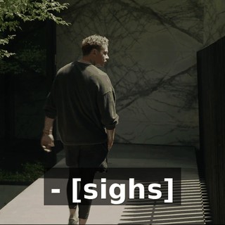 - [sighs]