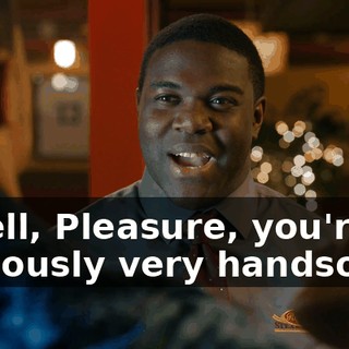 - Well, Pleasure, you're obviously very handsome.