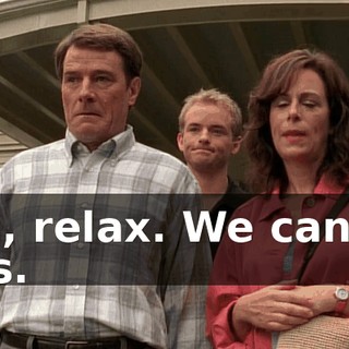 Hal, relax. We can do this.