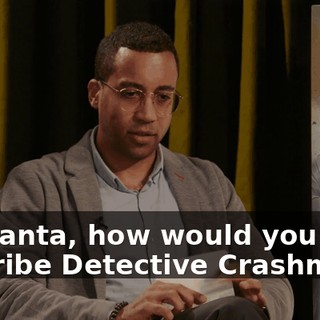 So, Santa, how would you describe Detective Crashmore?