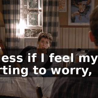 I guess if I feel myself starting to worry,