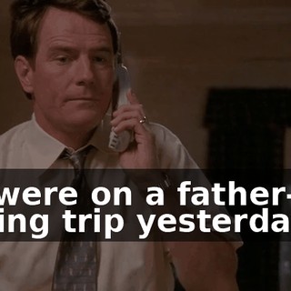 we were on a father-son fishing trip yesterday.