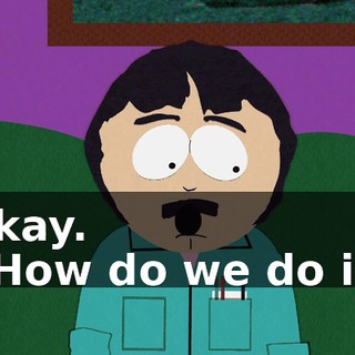 Okay. - How do we do it?