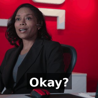 Okay?