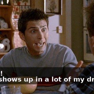 - Yeah! - She shows up in a lot of my dreams.