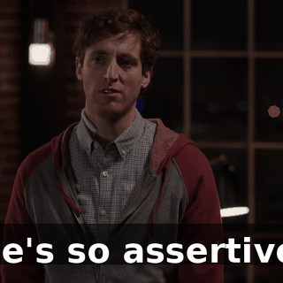 He's so assertive.