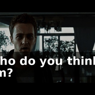 Who do you think I am?