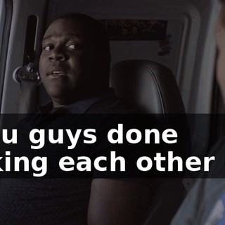 - You guys done jerking each other off?