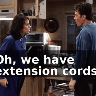 Oh, we have extension cords,