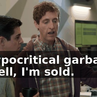 - hypocritical garbage. - Well, I'm sold.