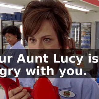 Your Aunt Lucy isn't angry with you.