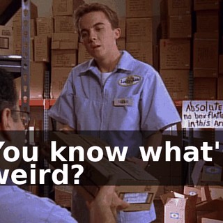 You know what's weird?