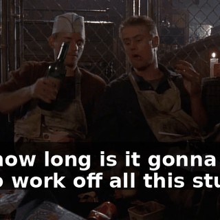 So, how long is it gonna take us to work off all this stuff?