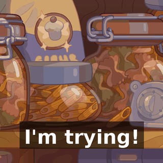 I'm trying!