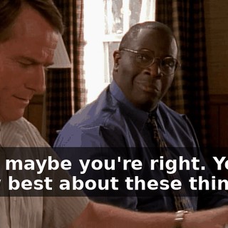 Well, maybe you're right. You do know best about these things.