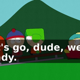 Let's go, dude, we're ready.