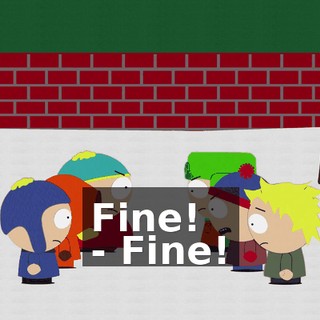Fine! - Fine!