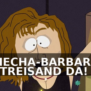 MECHA-BARBARA STREISAND DA!