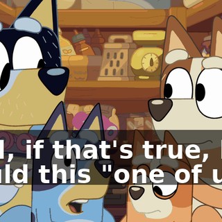 Well, if that's true, how would this "one of us"