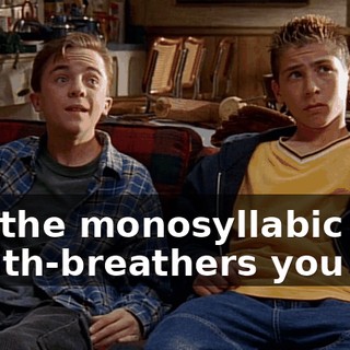 like the monosyllabic mouth-breathers you are.