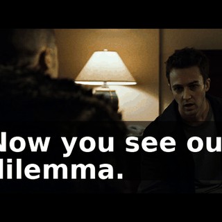 Now you see our dilemma.