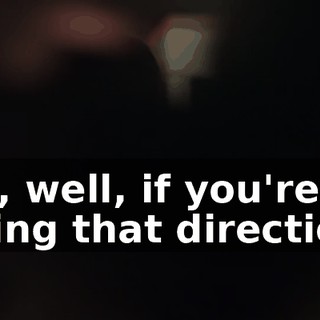 Oh, well, if you're going that direction,