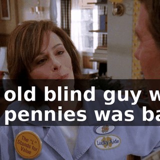 the old blind guy with the pennies was back.