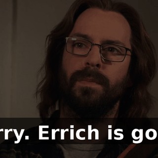 Sorry. Errich is gone.