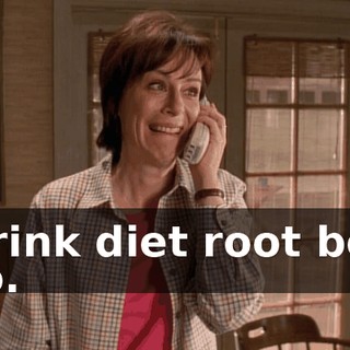 I drink diet root beer too.