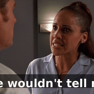 She wouldn't tell me.