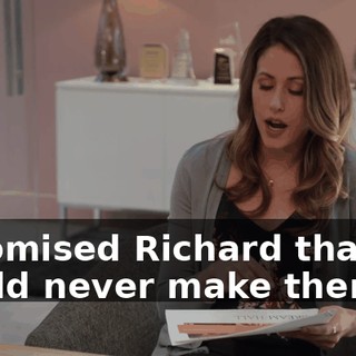 I promised Richard that we would never make them
