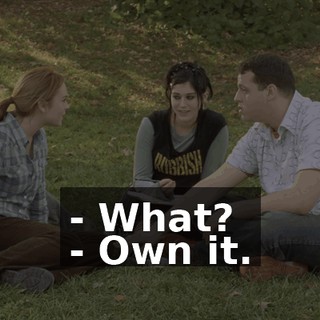 - What? - Own it.