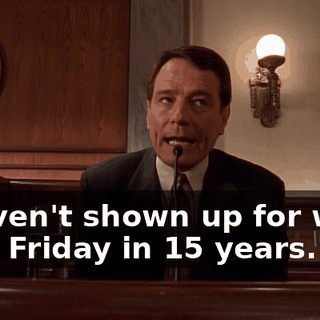 I haven't shown up for work on a Friday in 15 years.