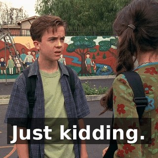 Just kidding.