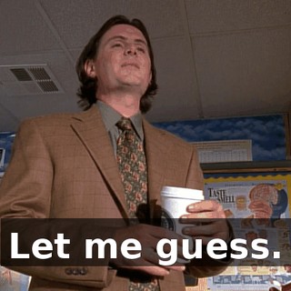 Let me guess.