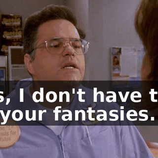 Lois, I don't have time for your fantasies.