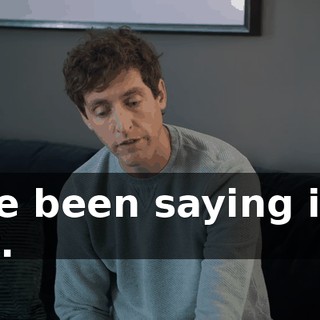 I've been saying it a lot.