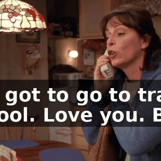 I've got to go to traffic school. Love you. Bye.