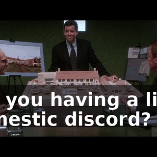 Are you having a little domestic discord?