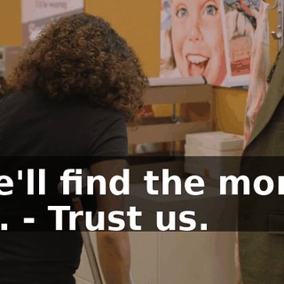 - We'll find the money, Lea. - Trust us.