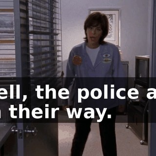Well, the police are on their way.