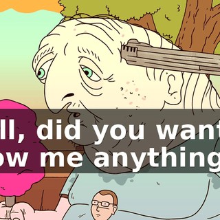 Well, did you want to show me anything?