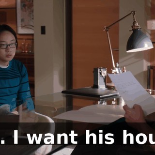Yes. I want his house.
