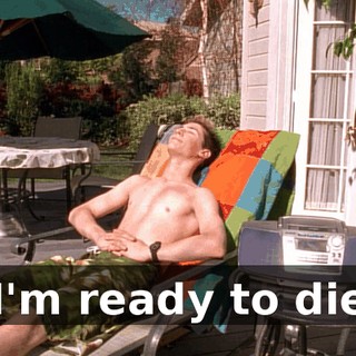 ♪ I'm ready to die ♪