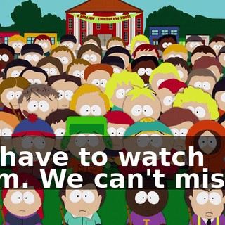 We have to watch them. We can't miss it.