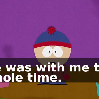 He was with me the whole time.