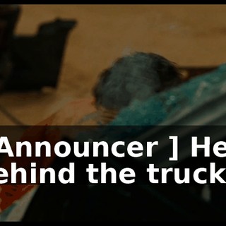 [ Announcer ] He's behind the truck!