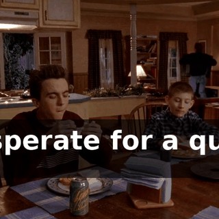 desperate for a quick fix.
