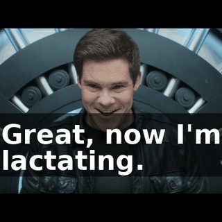 Great, now I'm lactating.