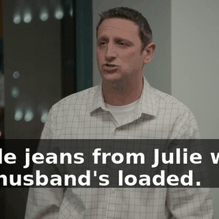 chode jeans from Julie when her husband's loaded.